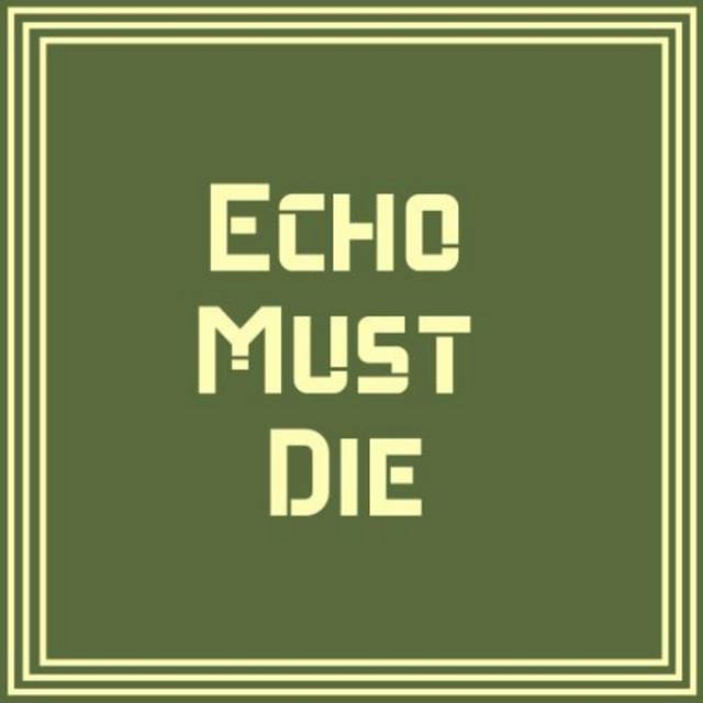 EchoMustDie