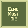 EchoMustDie